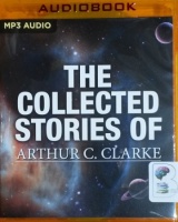 The Collected Short Stories written by Arthur C. Clarke performed by Jonathan Davies, Ralph Lister and Ray Porter on MP3 CD (Unabridged)